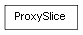 Inheritance diagram of ProxySlice