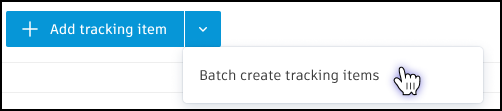 Add tracking item and Batch create tracking items dropdown menu
