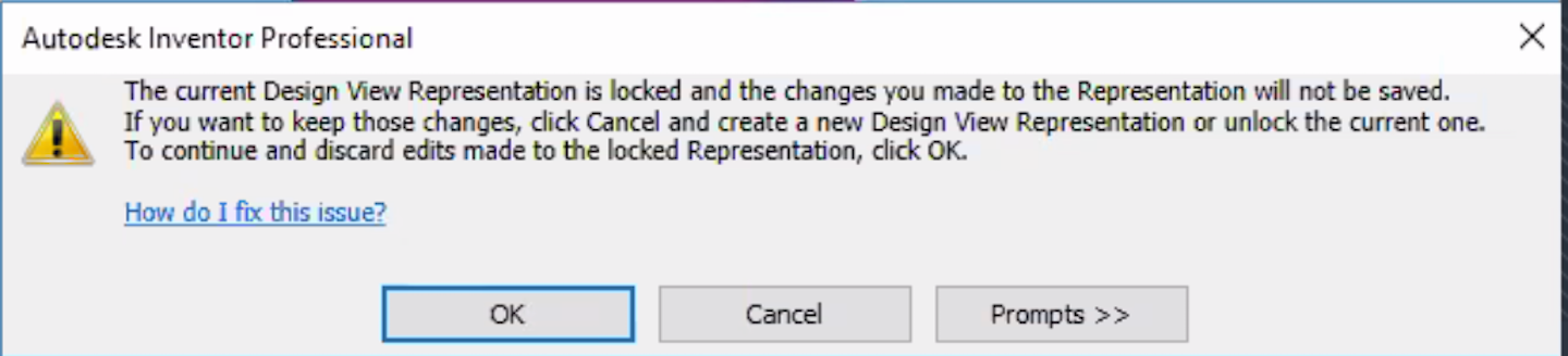 The Current Design View Representation Is Locked Changes Against It Will Not Be Saved Appears When Saving An Inventor File Inventor 18 Autodesk Knowledge Network