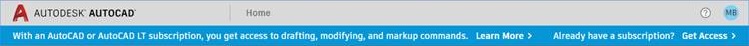 With an AutoCAD or AutoCAD LT subscription, you get access to drafting, modifying, and markup commands. Message on the top of the AutoCAD Web App.