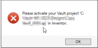 "Please activate your Vault Project...in Inventor" when using the ...